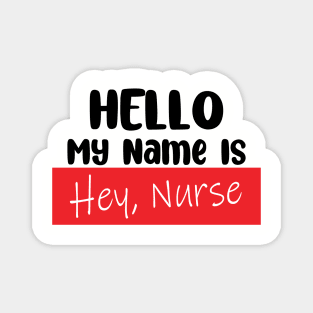 Hello My Name Is, HEY NURSE! Magnet