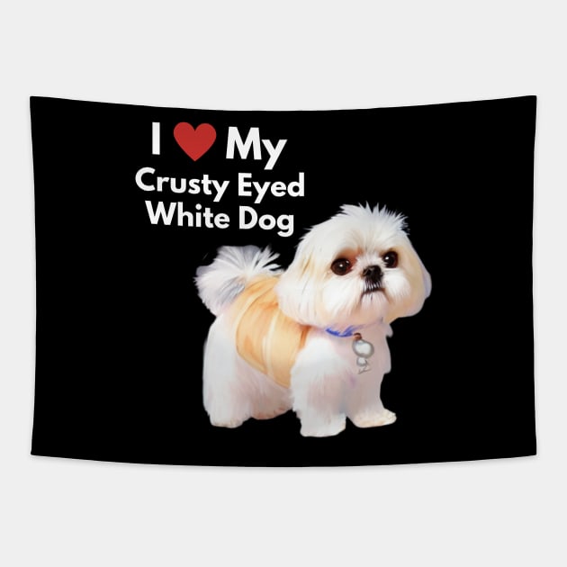 Cute Malshi Shih Tzu Dog I Love My Crusty White Dog Puppy Tapestry by Mochabonk