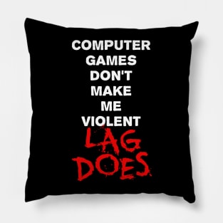 Computer Games Dont Make Me Violent Pillow