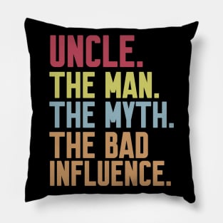 uncle The man The Myth The Bad Influence Pillow