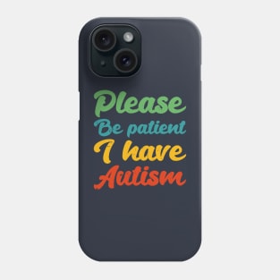 please be patient i have autism, autism awareness Phone Case