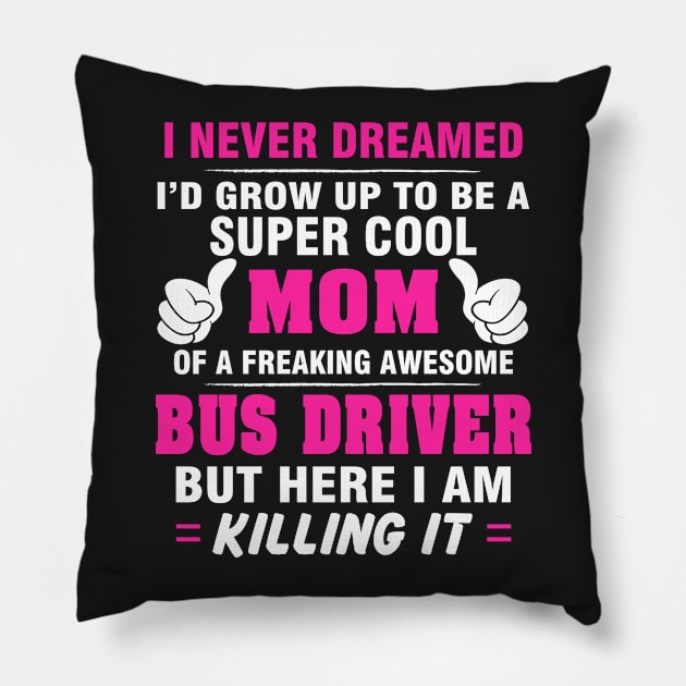 BUS DRIVER Mom  – Super Cool Mom Of Freaking Awesome BUS DRIVER Pillow by rhettreginald