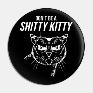 Don't be a Shitty Kitty! (Dark) Pin