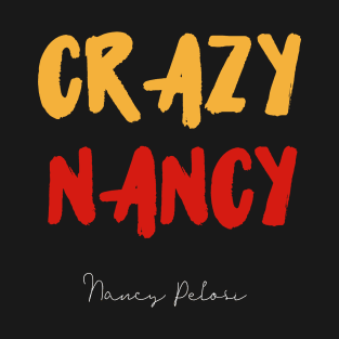 President Trump | Crazy Nancy Pelosi T-Shirt