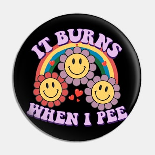 It Burns When I Pee Retro Funny Meme Pin