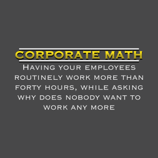 Corporate Math: The Hilarious Hypocrisy Unveiled T-Shirt