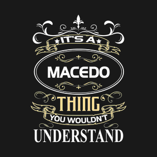 Macedo Name Shirt It's A Macedo Thing You Wouldn't Understand T-Shirt