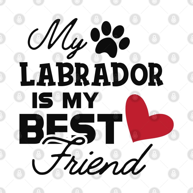 Labrador Dog - My labrador is my best friend by KC Happy Shop