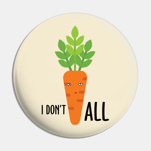 I Don't Carrot All Pin by KewaleeTee