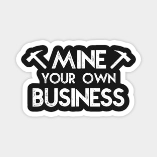 Crypto Mining Funny - Mine your own business Magnet
