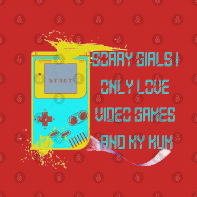 Sorry Girls I only love video games and my Mum, Start by KoumlisArt