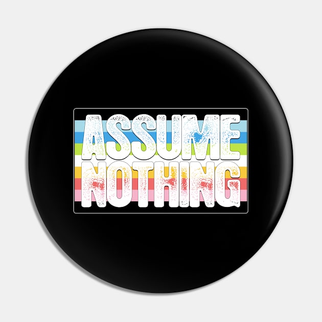 Assume Nothing Queer Pride Flag Pin by wheedesign