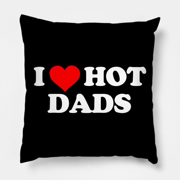 I Love Hot Dads Pillow by Mrmera