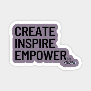 Create, Inspire, Empower Magnet