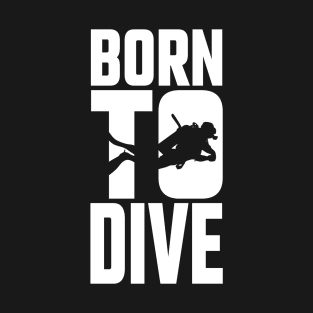 Born to Dive Diver Shirt Diving Gift Idea T-Shirt