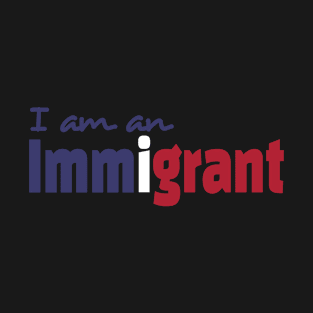 I Am An Immigrant T-Shirt