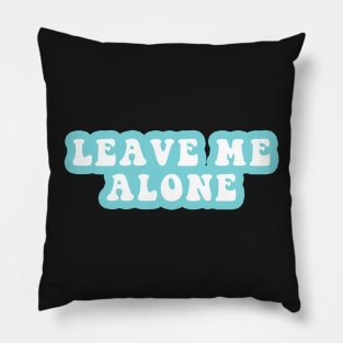 Leave Me Alone Pillow