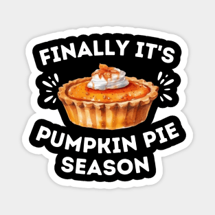 Finally It's Pumpkin Pie Season - Funny Thanksgiving Saying Gift for Pumpkin Pie Lovers Magnet