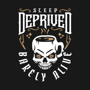 Sleep Deprived Barely Alive (Skull Coffee Mug) T-Shirt