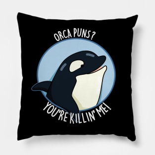 Orca Puns You're Killin' Me Funny Whale Pun Pillow