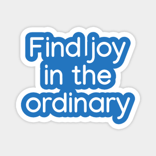 Find joy in the ordinary White Magnet