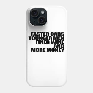 Faster Cars Younger Women Finer Wine More Money Phone Case