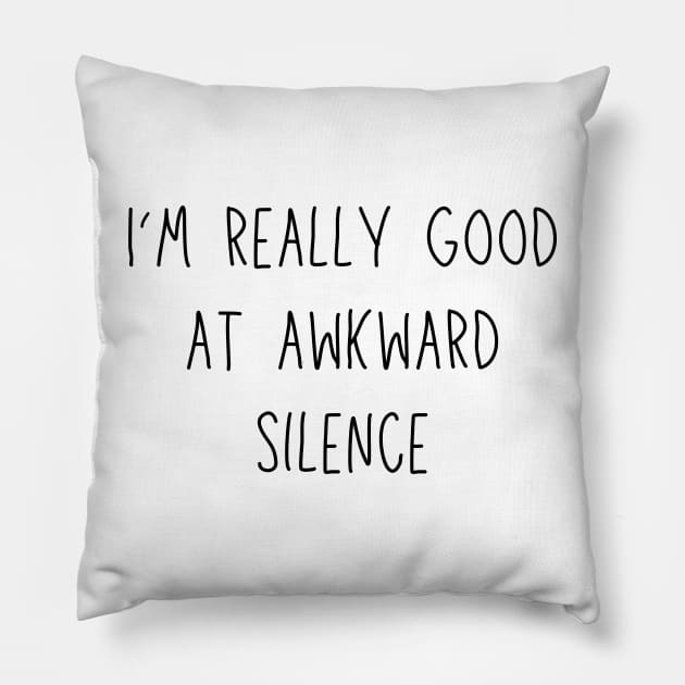 I'm really good at awkward silence - social anxiety humor Pillow by Stumbling Designs
