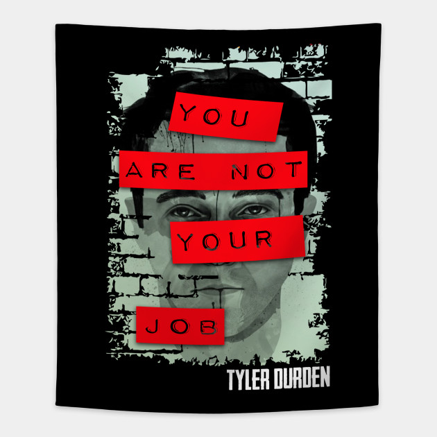 Tyler Durden You Are Not Your Job Fight Club Tapestry Teepublic