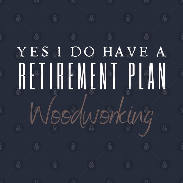 Yes I Do Have A Retirement Plan by HobbyAndArt