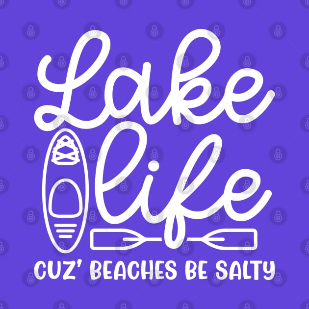 Lake Life Cuz' Beaches Be Salty Funny by GlimmerDesigns