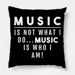 MUSIC IS NOT WHAT I DO Pillow