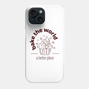 A better place, baking, the world, muffin Phone Case