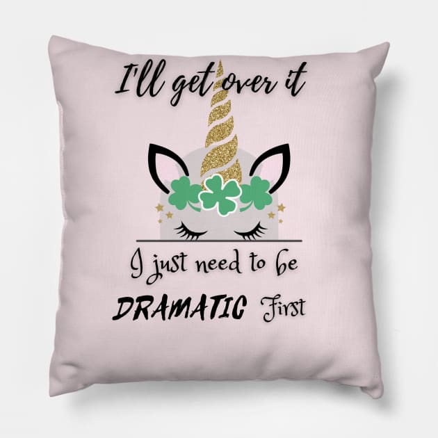 I'll get over it , i just need to be dramatic Pillow by mouriss