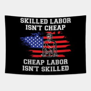 Skilled Labor Isn't Cheap Cheap Labor Isn't Skilled - USA Flag Tapestry