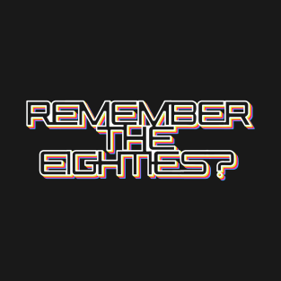 Remember the Eighties? T-Shirt