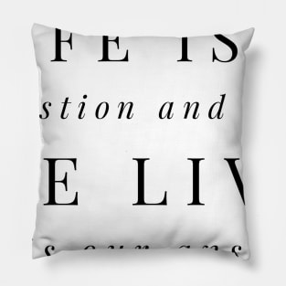 life is a question and how we live it is our answer Pillow