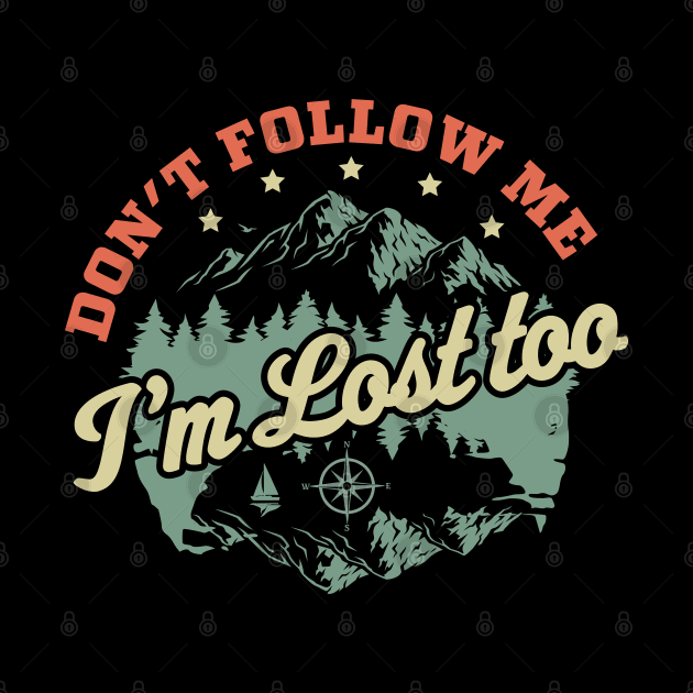 Don't Follow Me Im Lost Too - Hiking Camping Retro Vintage by OrangeMonkeyArt