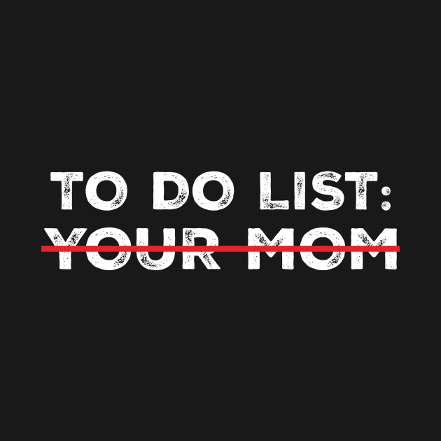 To Do List Your Mom by arazra