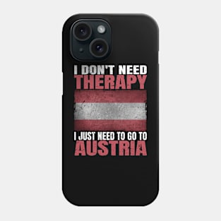 I Don't Need Therapy I Just Need To Go To Austria Austrian Flag Phone Case