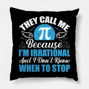 They call me pi because I’m irrational and I don’t know when to stop Pillow