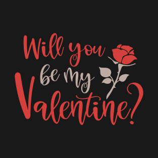 Will you be my valentine? T-Shirt