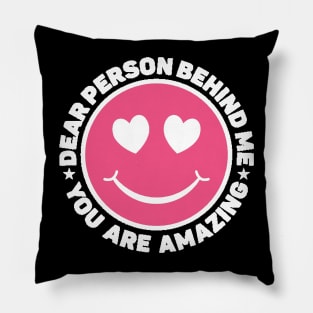 Dear Person Behind Me Amazing Pillow