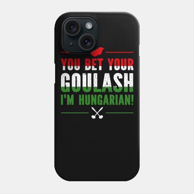 You Bet Your Goulash I'm Hungarian Phone Case by SimonL