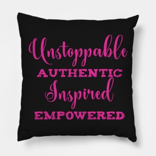 Unstoppable Authentic Inspired Empowered Pillow