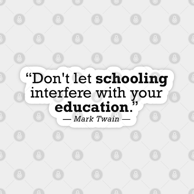 Mark Twain Don't Let Schooling Interfere With Your Education Magnet by zap