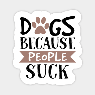 Dogs Because People Suck Magnet