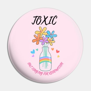 Toxic but longing for redemption Pin