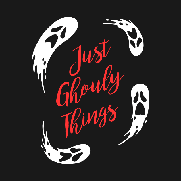 Just Ghouly Things by dumbshirts