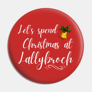 Let's Spend Christmas at Lallybroch Sassenach Pin