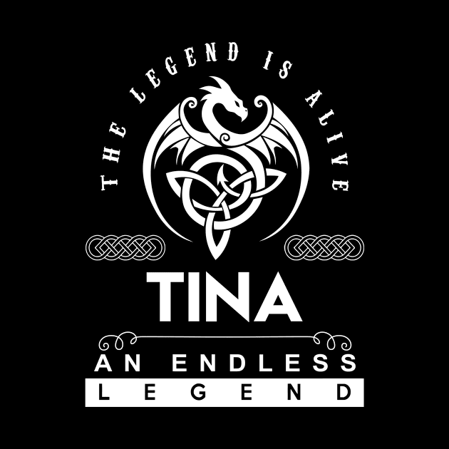 Tina Name T Shirt - The Legend Is Alive - Tina An Endless Legend Dragon Gift Item by Gnulia